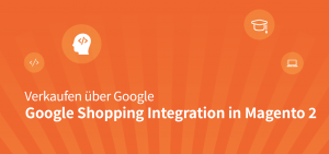 Google Shopping Integration für Magento 2 Google Shopping Integration für Magento 2