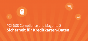 PCI-DSS Compliance mit Magento 2 PCI-DSS Compliance und Magento 2: Sicherheit für Kreditkarten-Daten